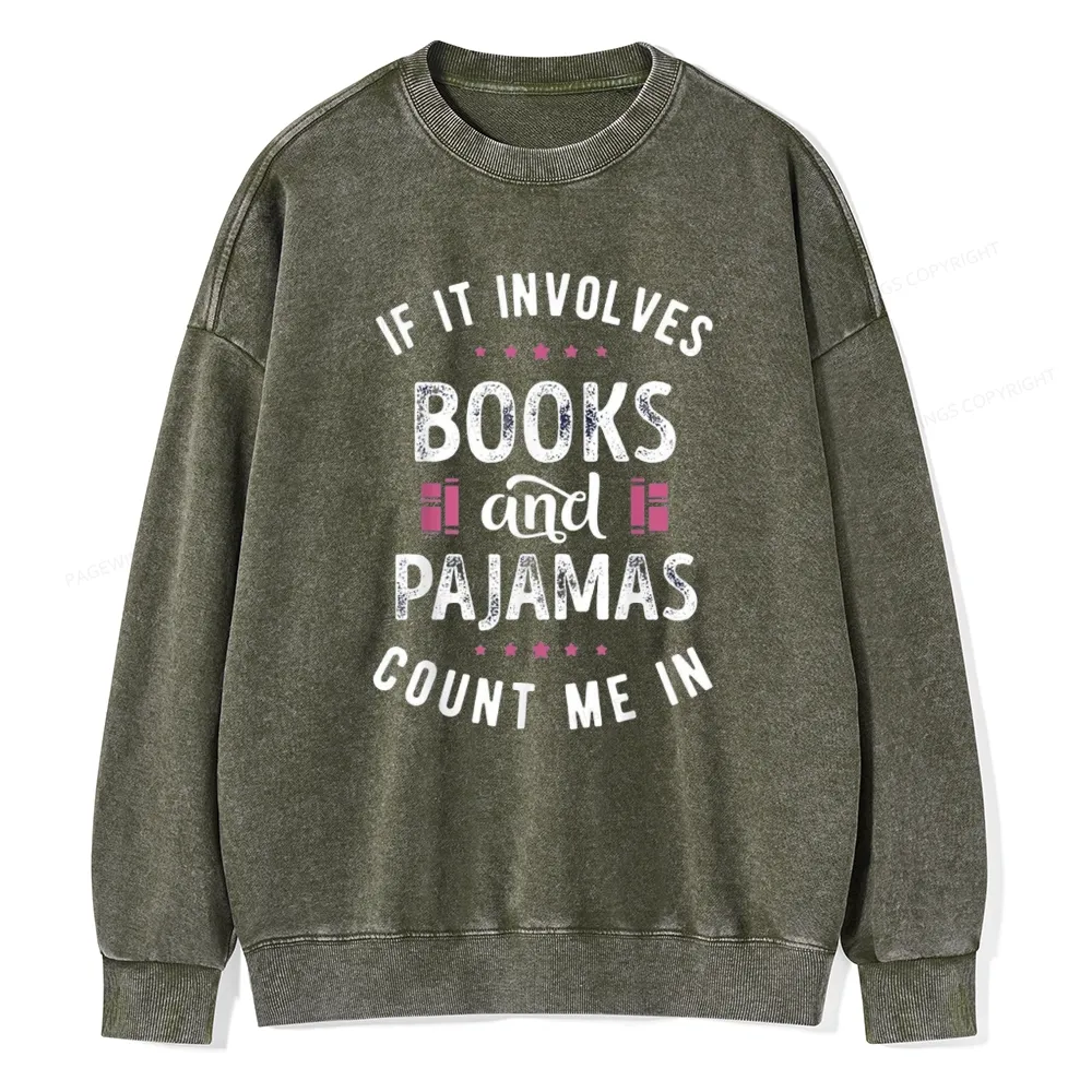 Pagewings If It Involves Books And Pajamas Count Me In Unisex Washed Sweatshirt
