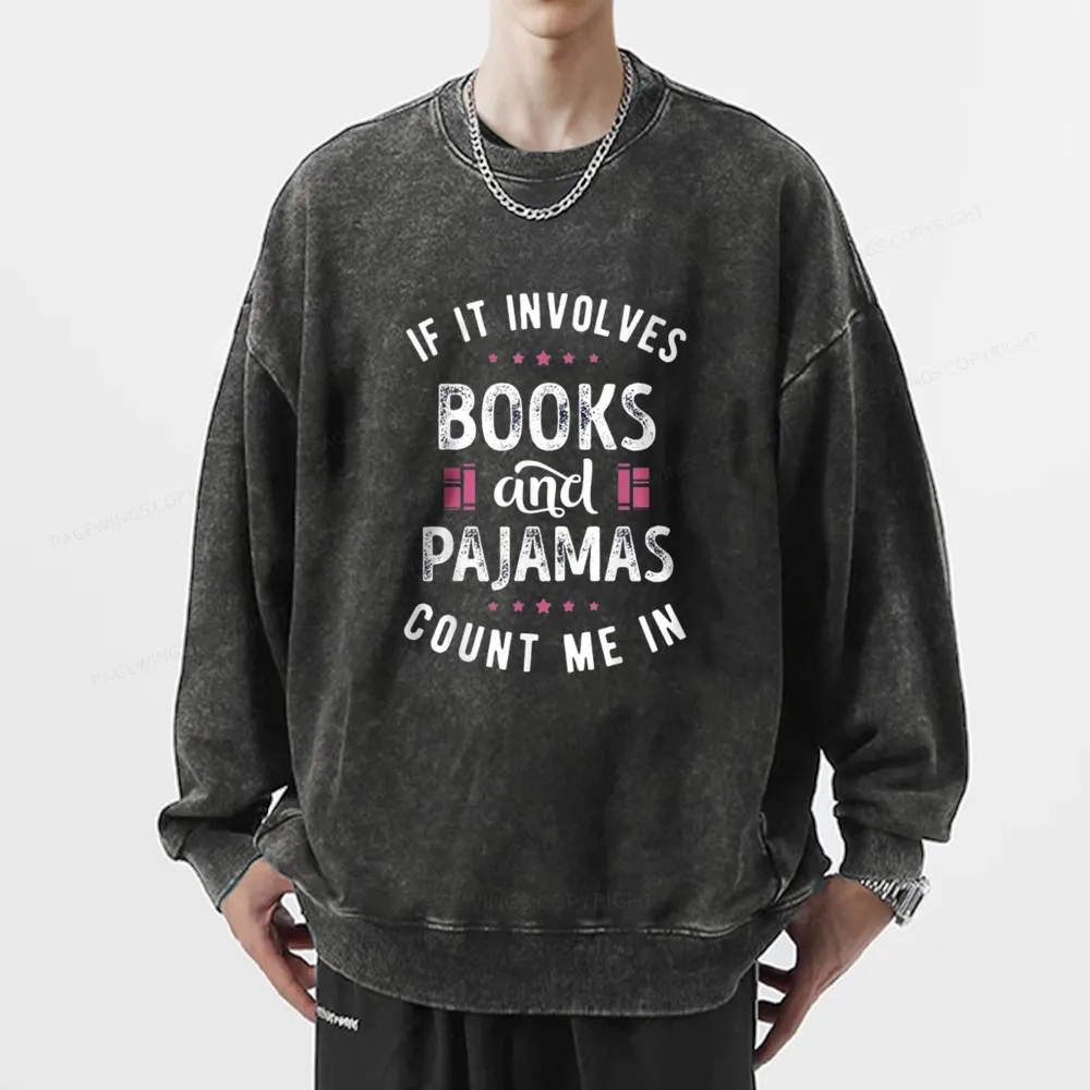 Pagewings If It Involves Books And Pajamas Count Me In Unisex Washed Sweatshirt