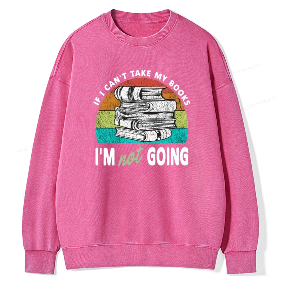 Pagewings If I Can't Take My Books I'm Not Going Unisex Washed Sweatshirt