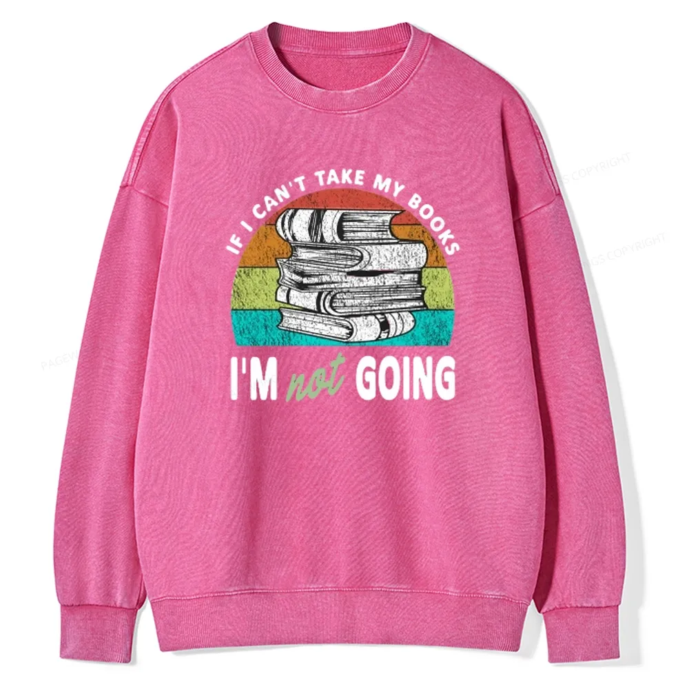 Pagewings If I Can't Take My Books I'm Not Going Unisex Washed Sweatshirt