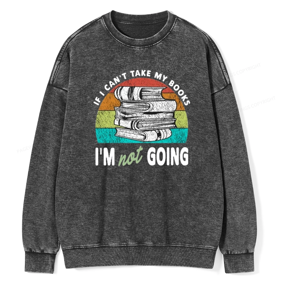 Pagewings If I Can't Take My Books I'm Not Going Unisex Washed Sweatshirt
