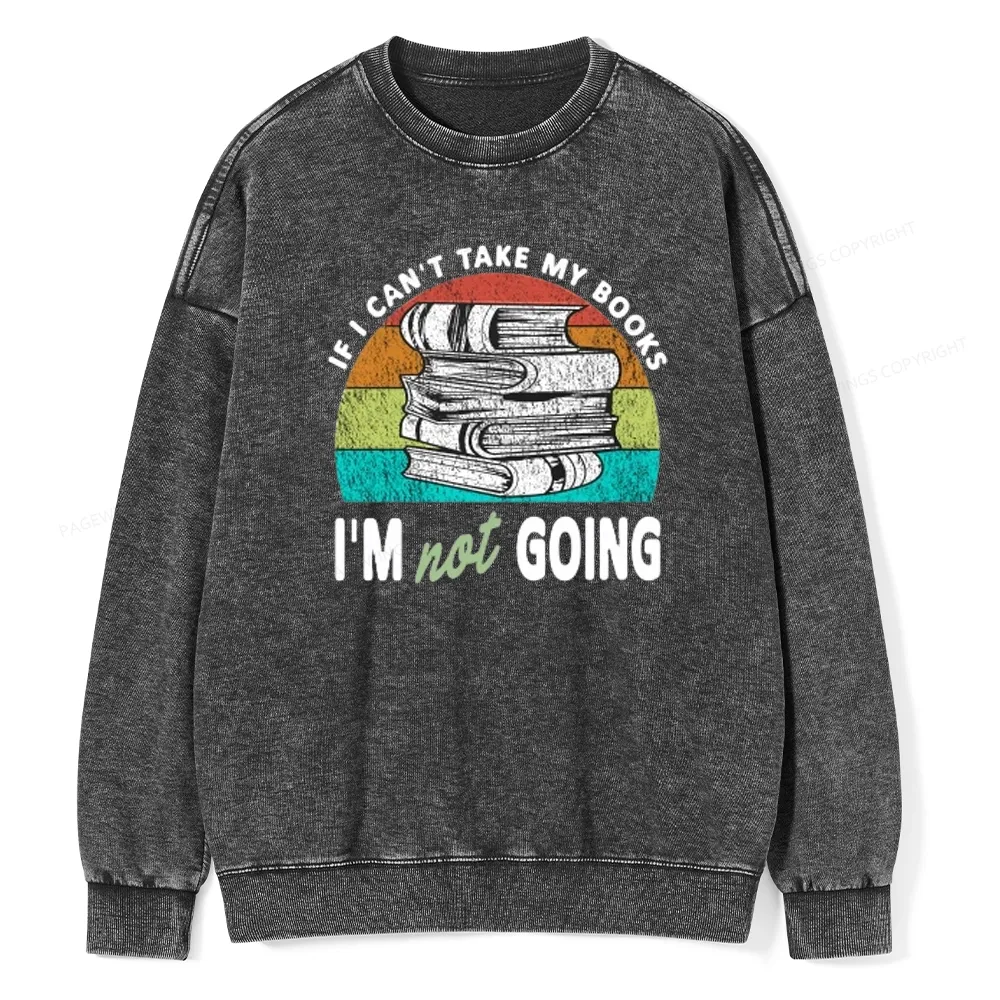 Pagewings If I Can't Take My Books I'm Not Going Unisex Washed Sweatshirt