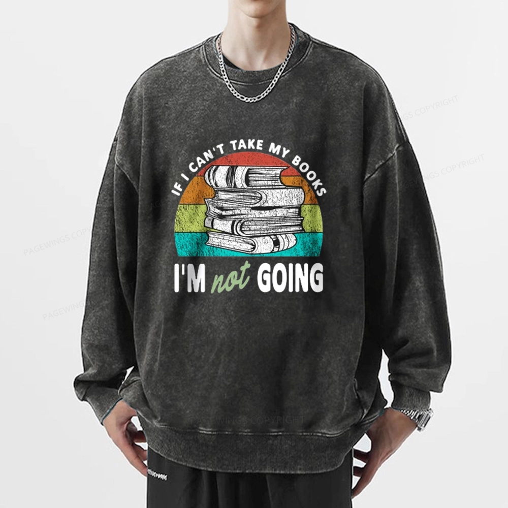 Pagewings If I Can't Take My Books I'm Not Going Unisex Washed Sweatshirt