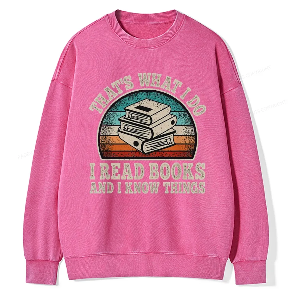 Pagewings That’s What I Do I Read Books And I Know Things Unisex Washed Sweatshirt