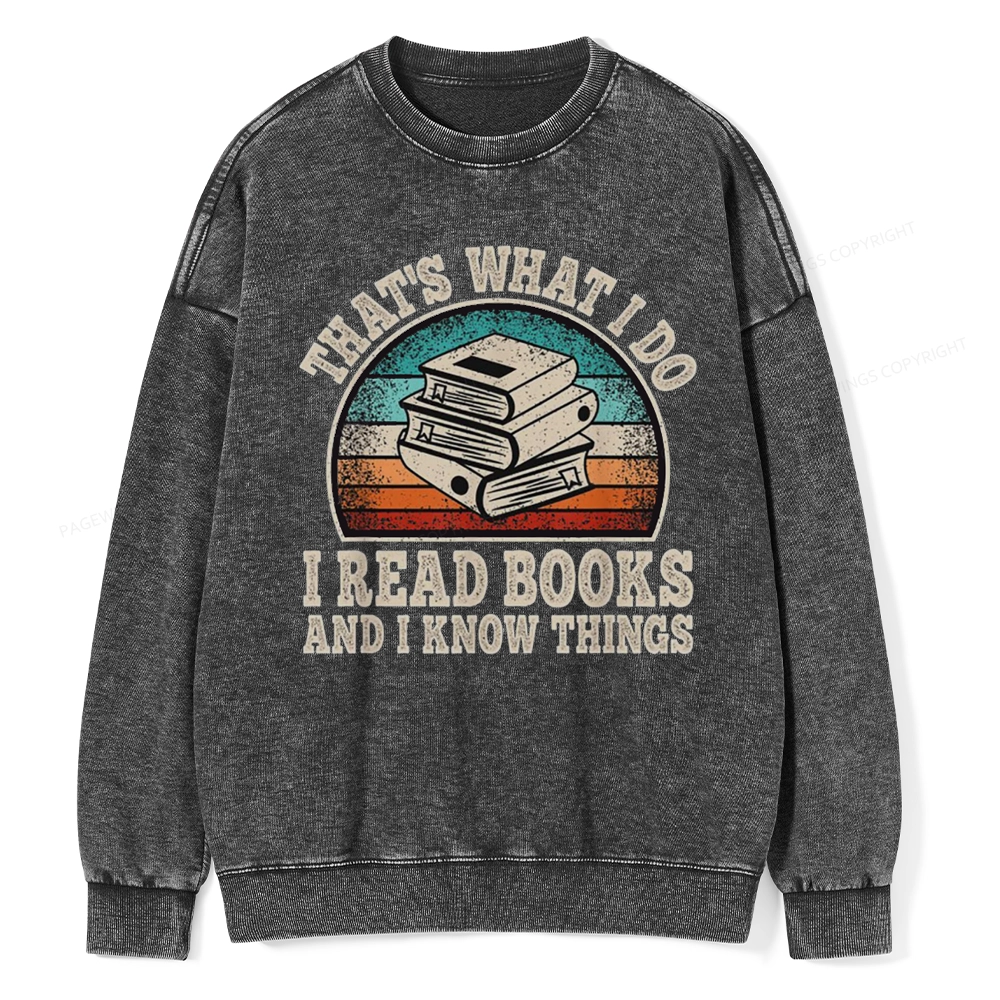 Pagewings That’s What I Do I Read Books And I Know Things Unisex Washed Sweatshirt