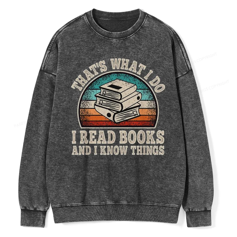 Pagewings That’s What I Do I Read Books And I Know Things Unisex Washed Sweatshirt