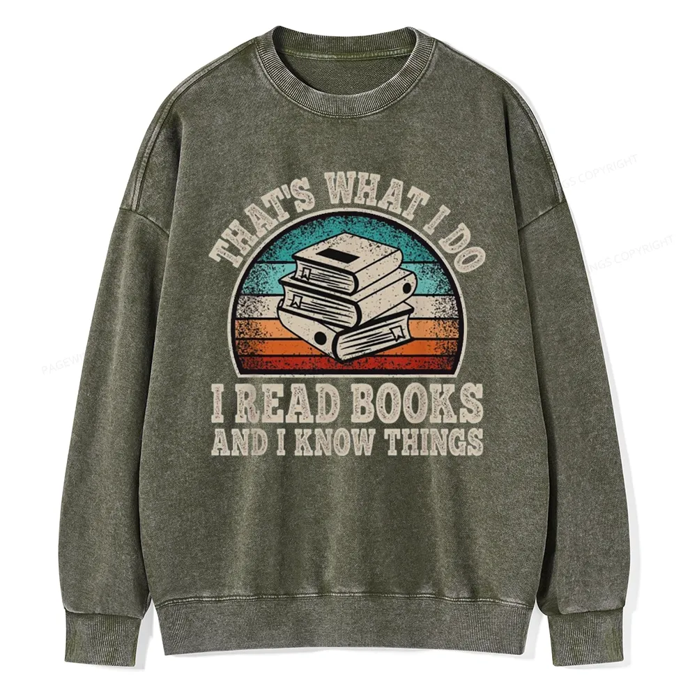 Pagewings That’s What I Do I Read Books And I Know Things Unisex Washed Sweatshirt