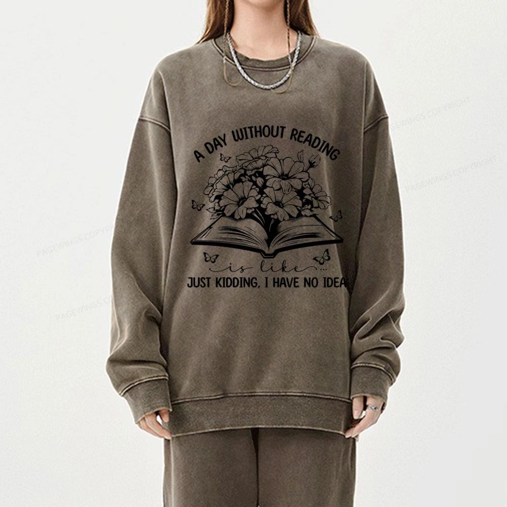 Pagewings A Day Without Reading Is Like Unisex Washed Sweatshirt