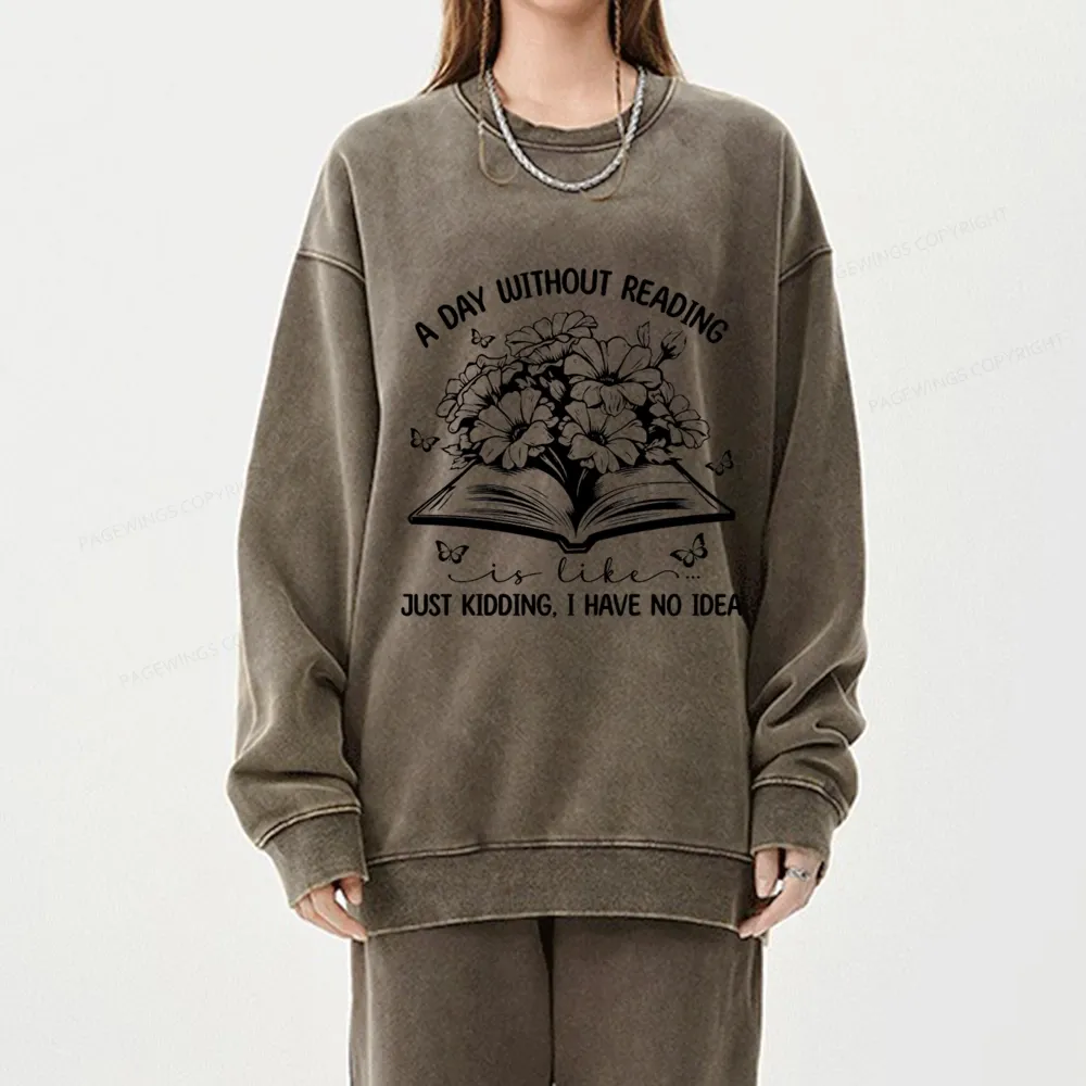 Pagewings A Day Without Reading Is Like Unisex Washed Sweatshirt