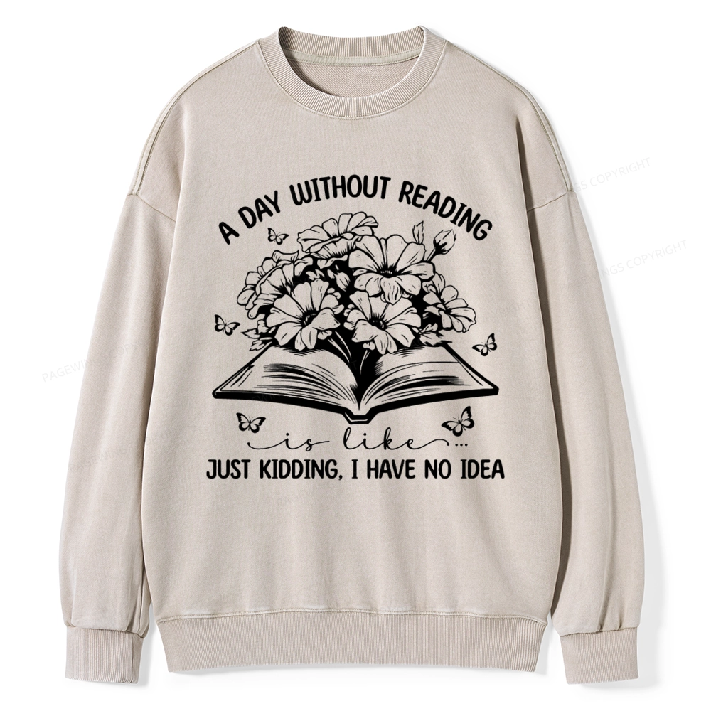Pagewings A Day Without Reading Is Like Unisex Washed Sweatshirt