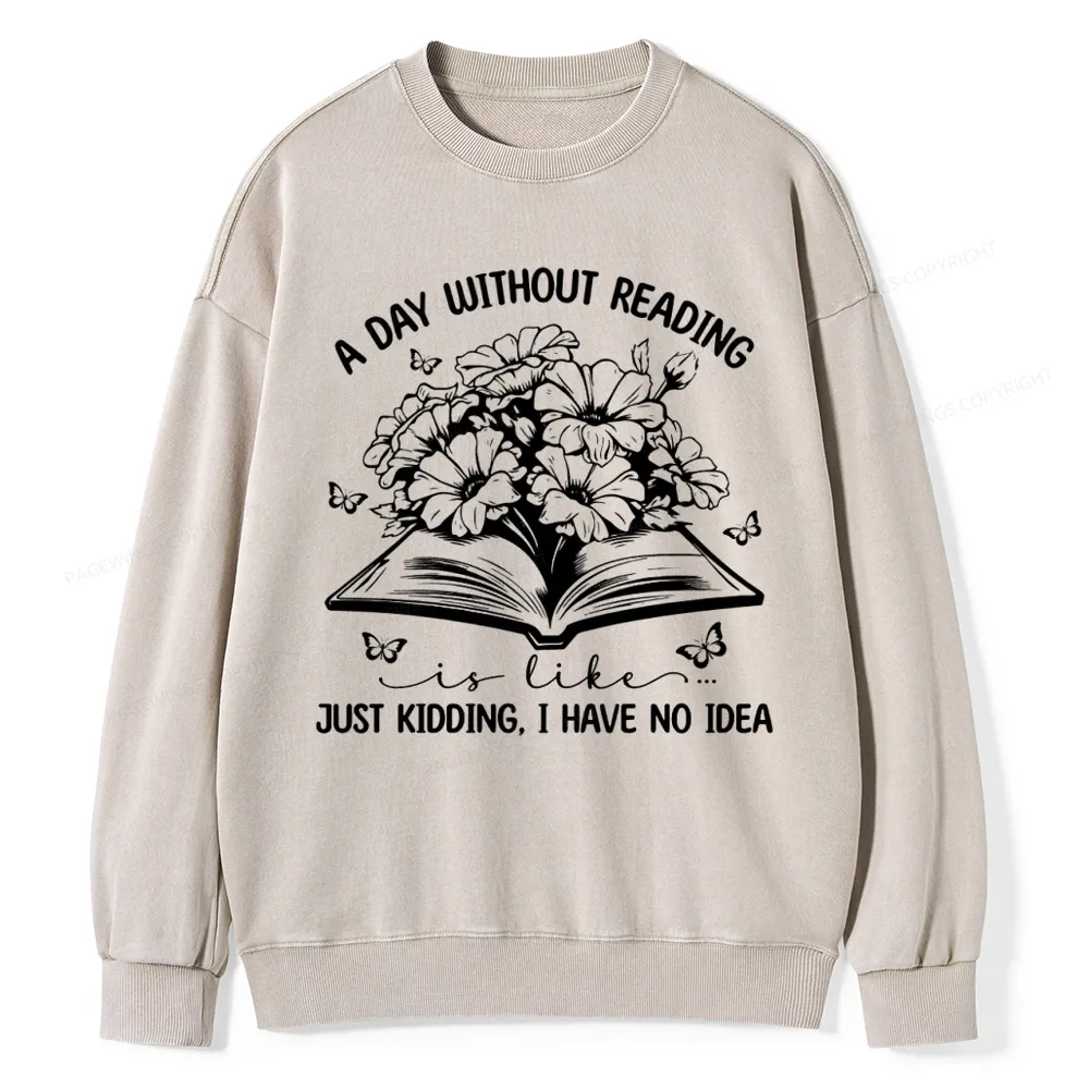 Pagewings A Day Without Reading Is Like Unisex Washed Sweatshirt