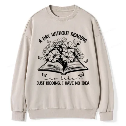 Pagewings A Day Without Reading Is Like Unisex Washed Sweatshirt