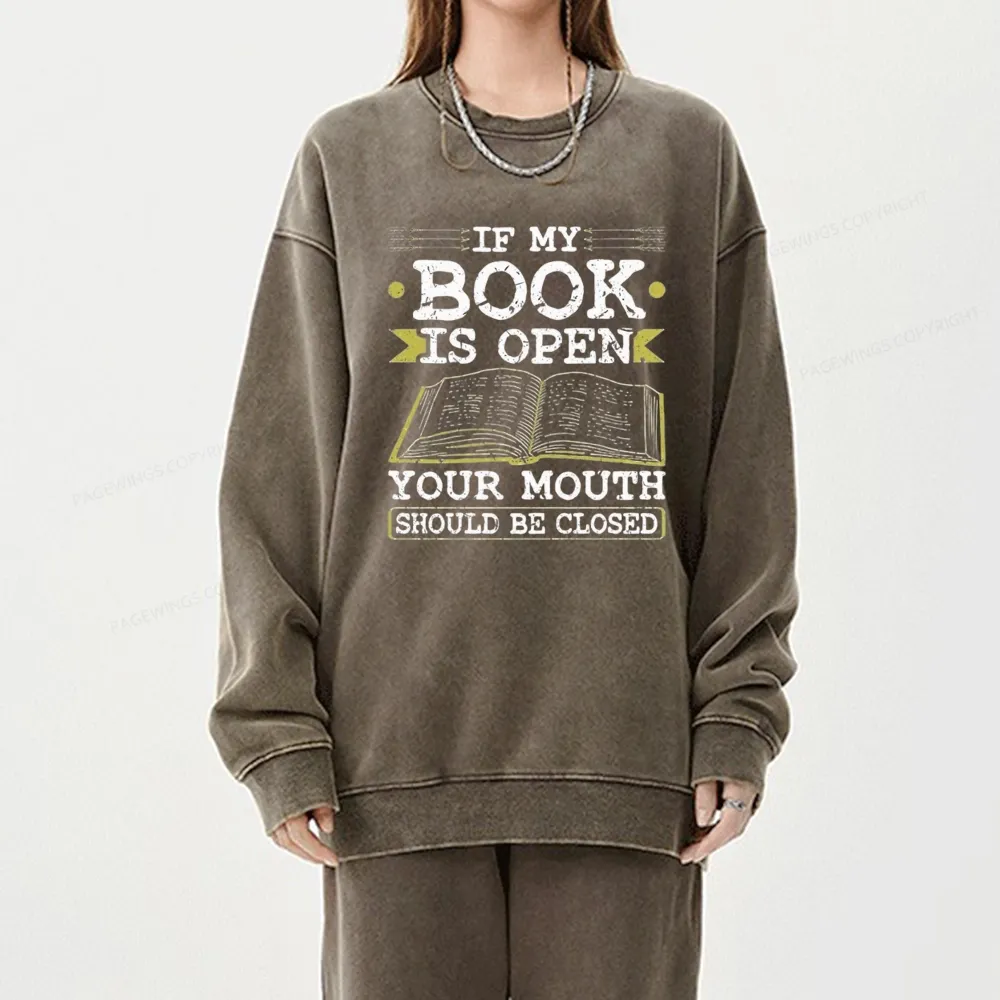 Pagewings If My Book Is Open Your Mouth Should Be Closed Unisex Washed Sweatshirt