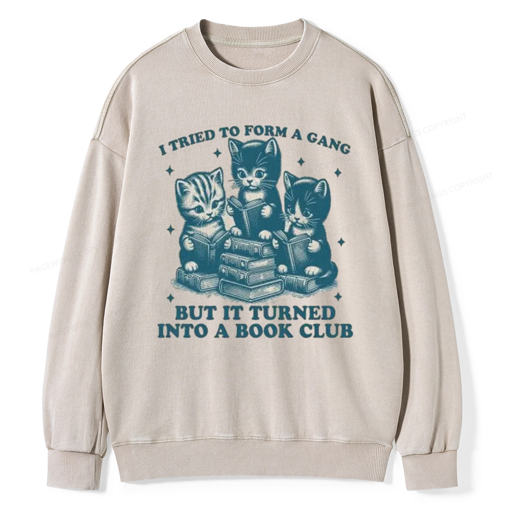Pagewings I Tried To Start A Gang But It Turned Into A Book Club Unisex Washed Sweatshirt
