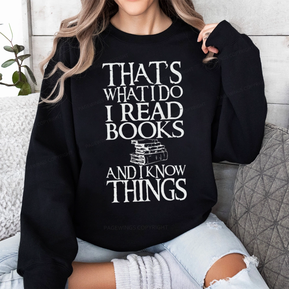 Pagewings That's What I Do I Read Books And I Know Things Unisex Sweatshirt