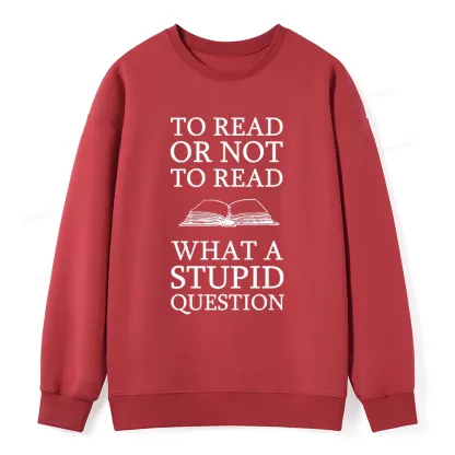 Pagewings To Read Or Not To Read What A Stupid Question Unisexx Classic Sweatshirt