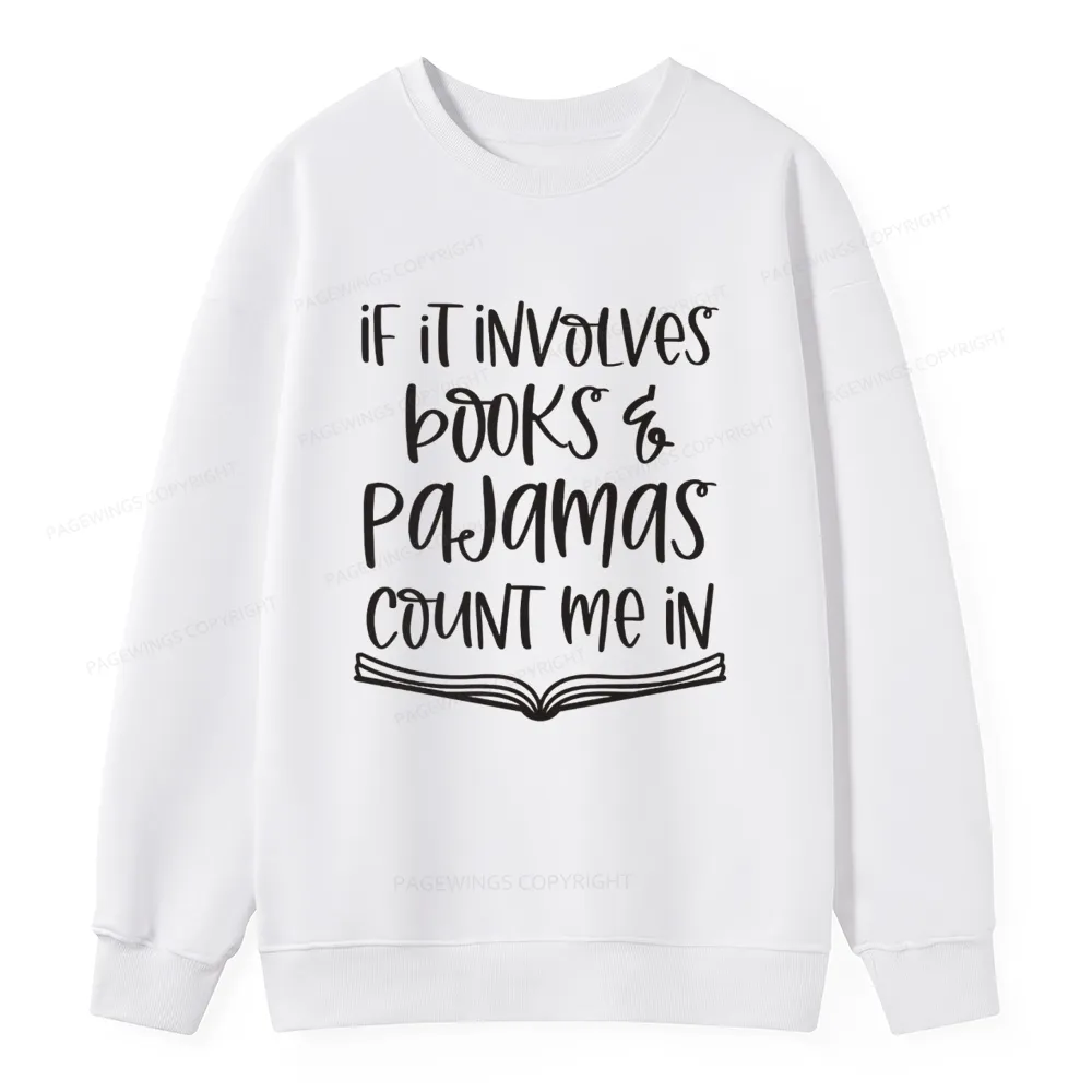 Pagewings If It Involves Books And Pajamas Count Me In Unisex Classic Sweatshirt