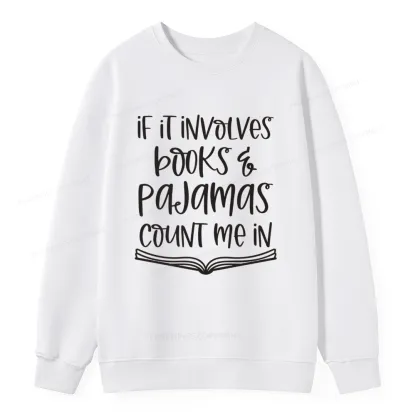 Pagewings If It Involves Books And Pajamas Count Me In Unisex Classic Sweatshirt
