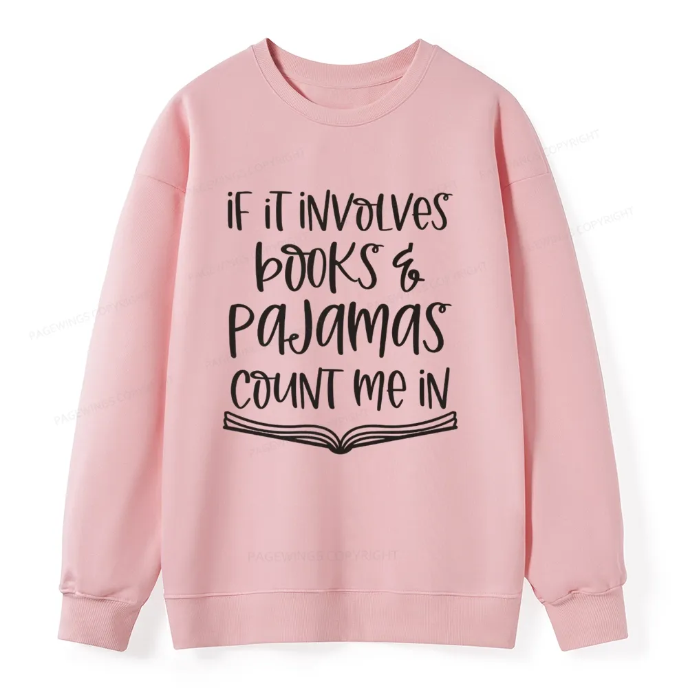 Pagewings If It Involves Books And Pajamas Count Me In Unisex Classic Sweatshirt