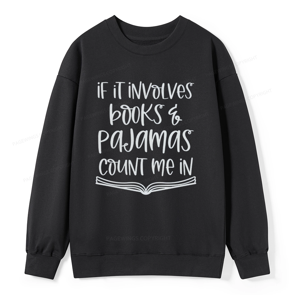 Pagewings If It Involves Books And Pajamas Count Me In Unisex Classic Sweatshirt
