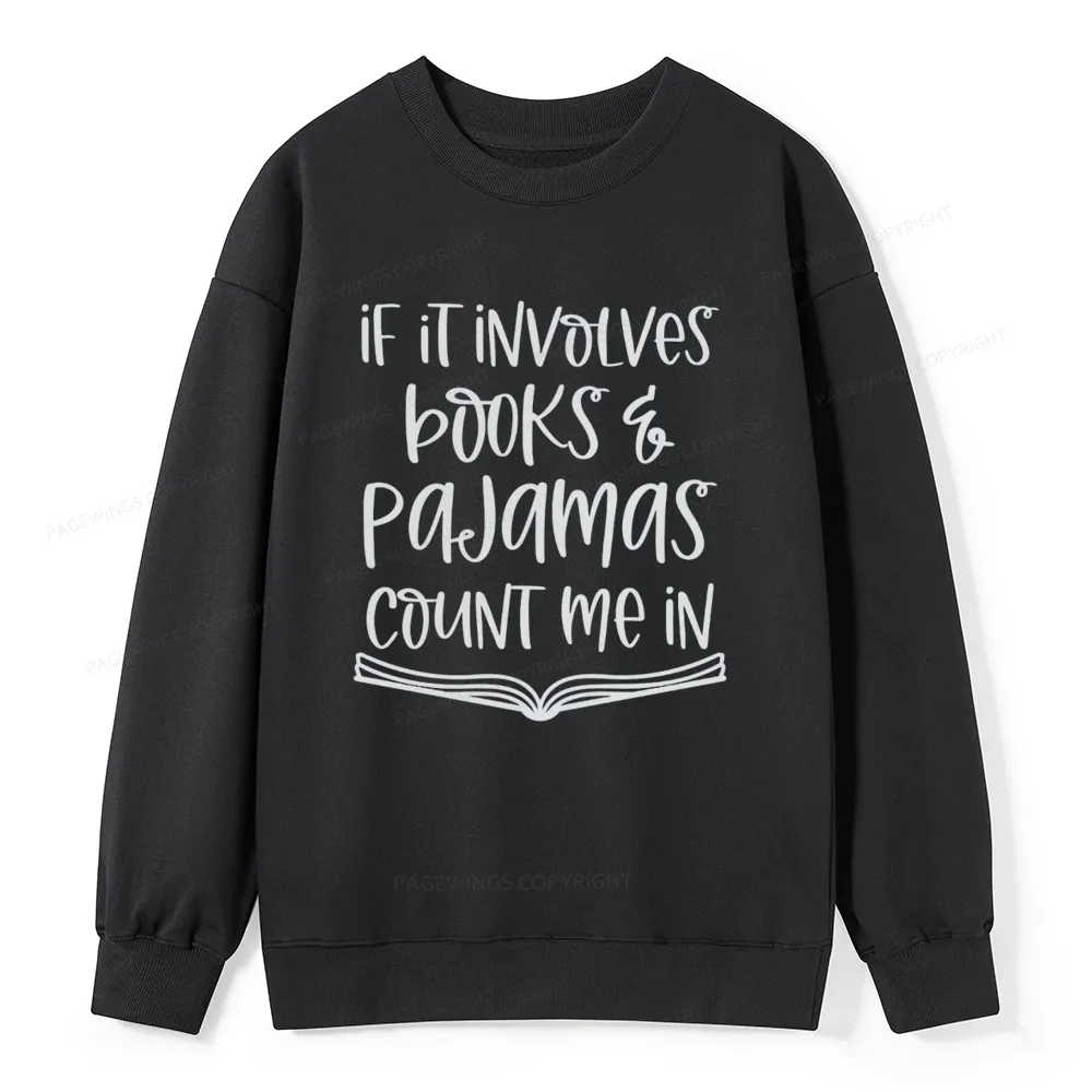Pagewings If It Involves Books And Pajamas Count Me In Unisex Classic Sweatshirt
