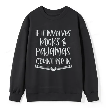Pagewings If It Involves Books And Pajamas Count Me In Unisex Classic Sweatshirt