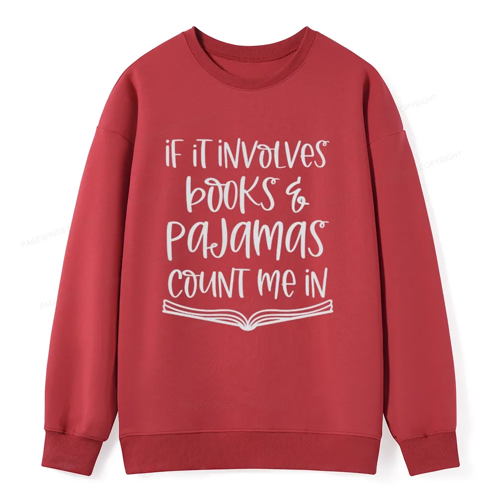 Pagewings If It Involves Books And Pajamas Count Me In Unisex Classic Sweatshirt