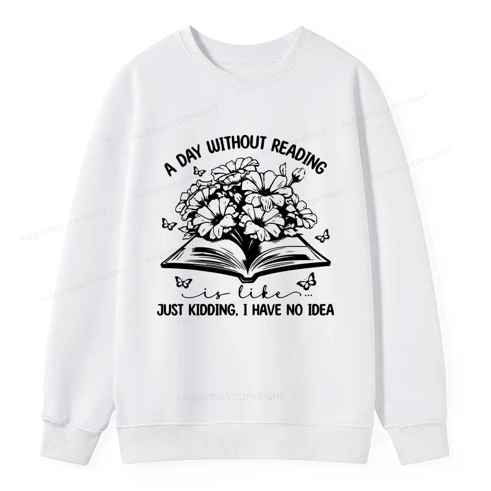 Pagewings A Day Without Reading Is Like Unisex Classic Sweatshirt