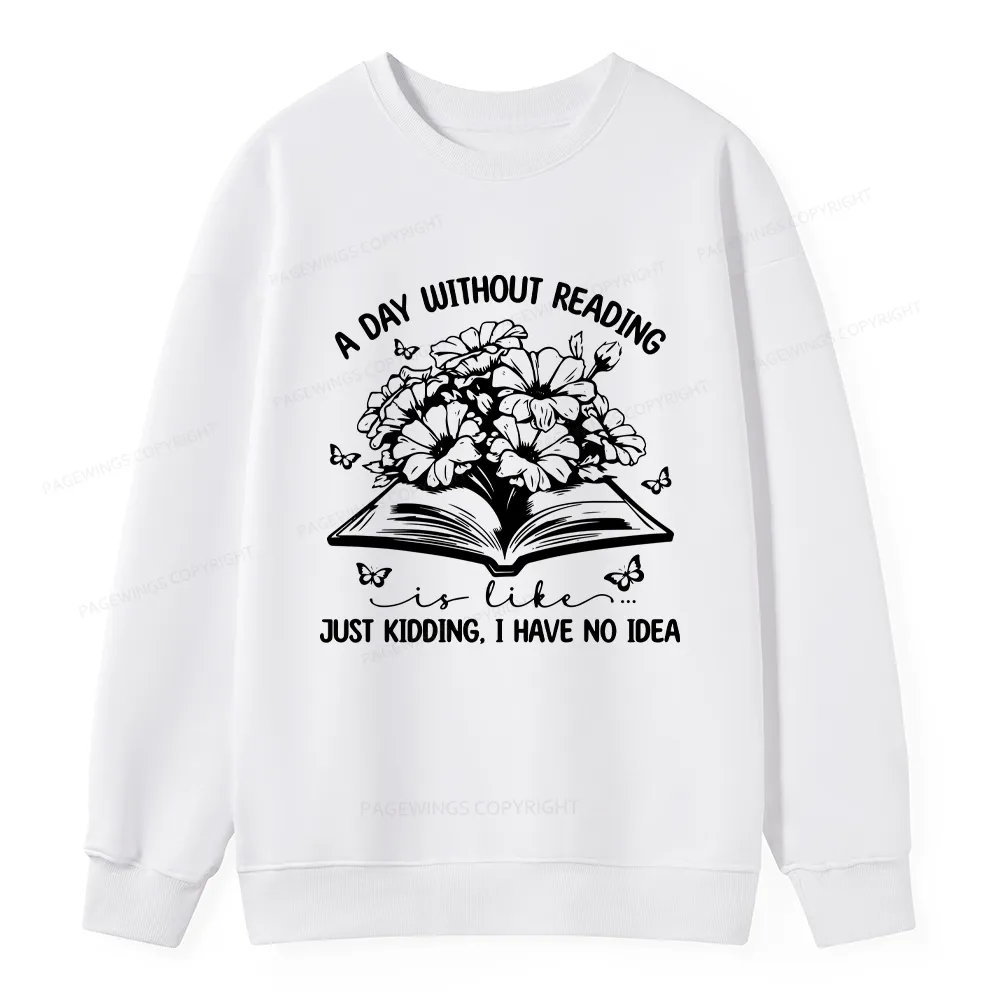 Pagewings A Day Without Reading Is Like Unisex Classic Sweatshirt