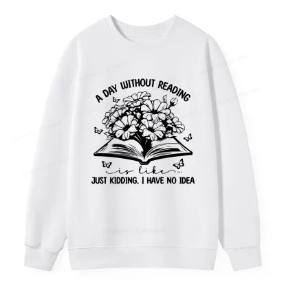 Pagewings A Day Without Reading Is Like Unisex Classic Sweatshirt
