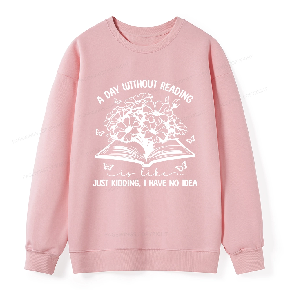 Pagewings A Day Without Reading Is Like Unisex Classic Sweatshirt
