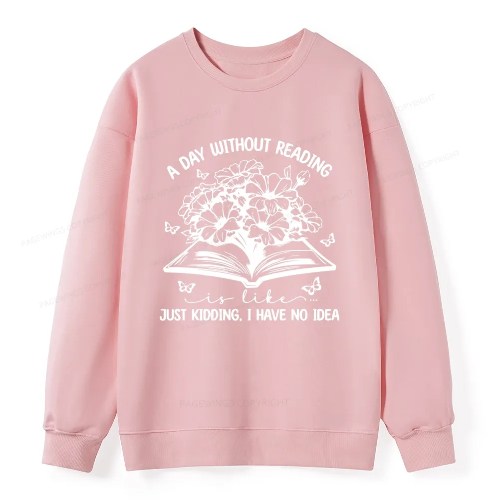 Pagewings A Day Without Reading Is Like Unisex Classic Sweatshirt