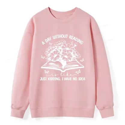 Pagewings A Day Without Reading Is Like Unisex Classic Sweatshirt