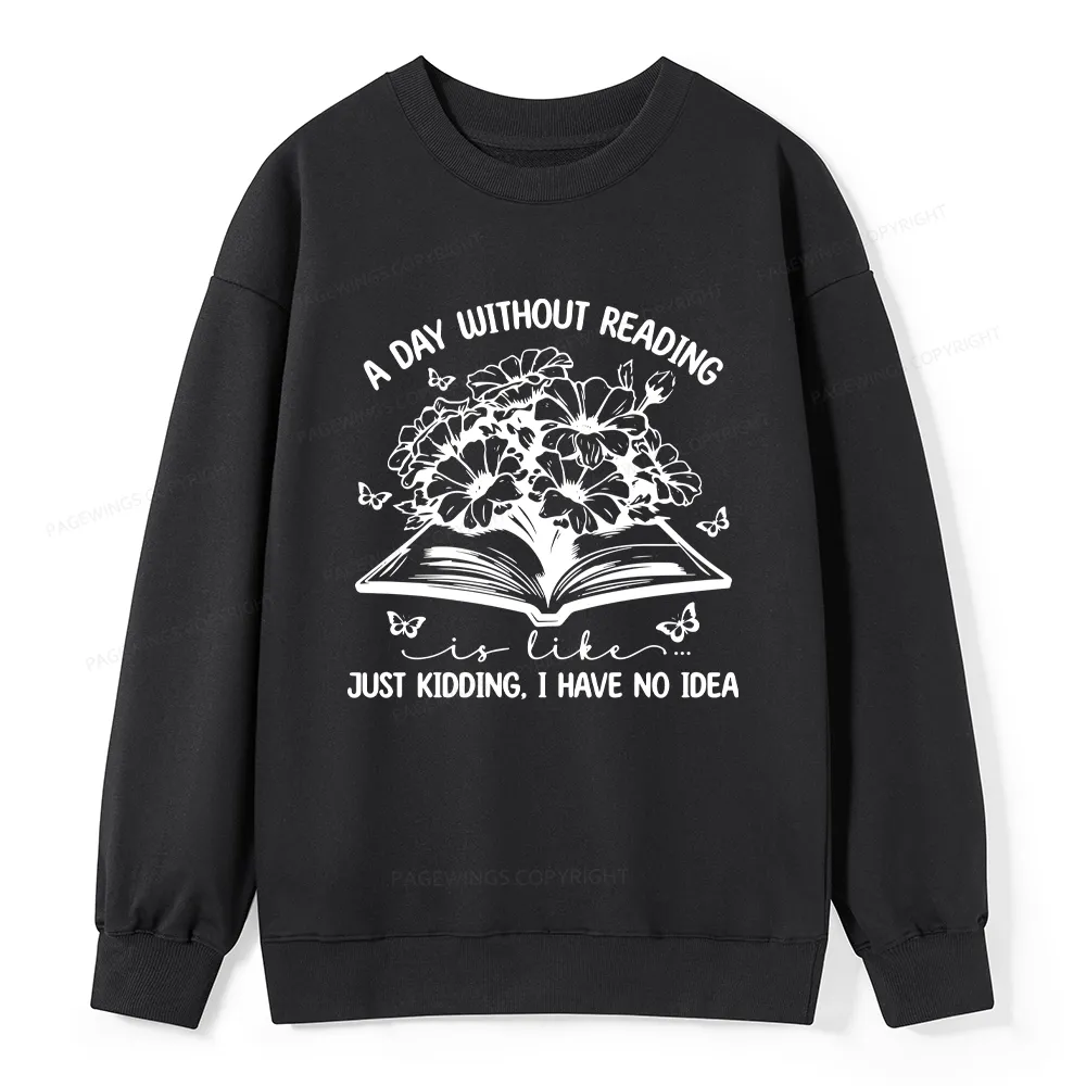 Pagewings A Day Without Reading Is Like Unisex Classic Sweatshirt