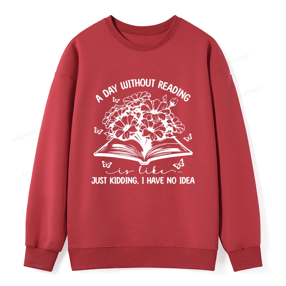 Pagewings A Day Without Reading Is Like Unisex Classic Sweatshirt