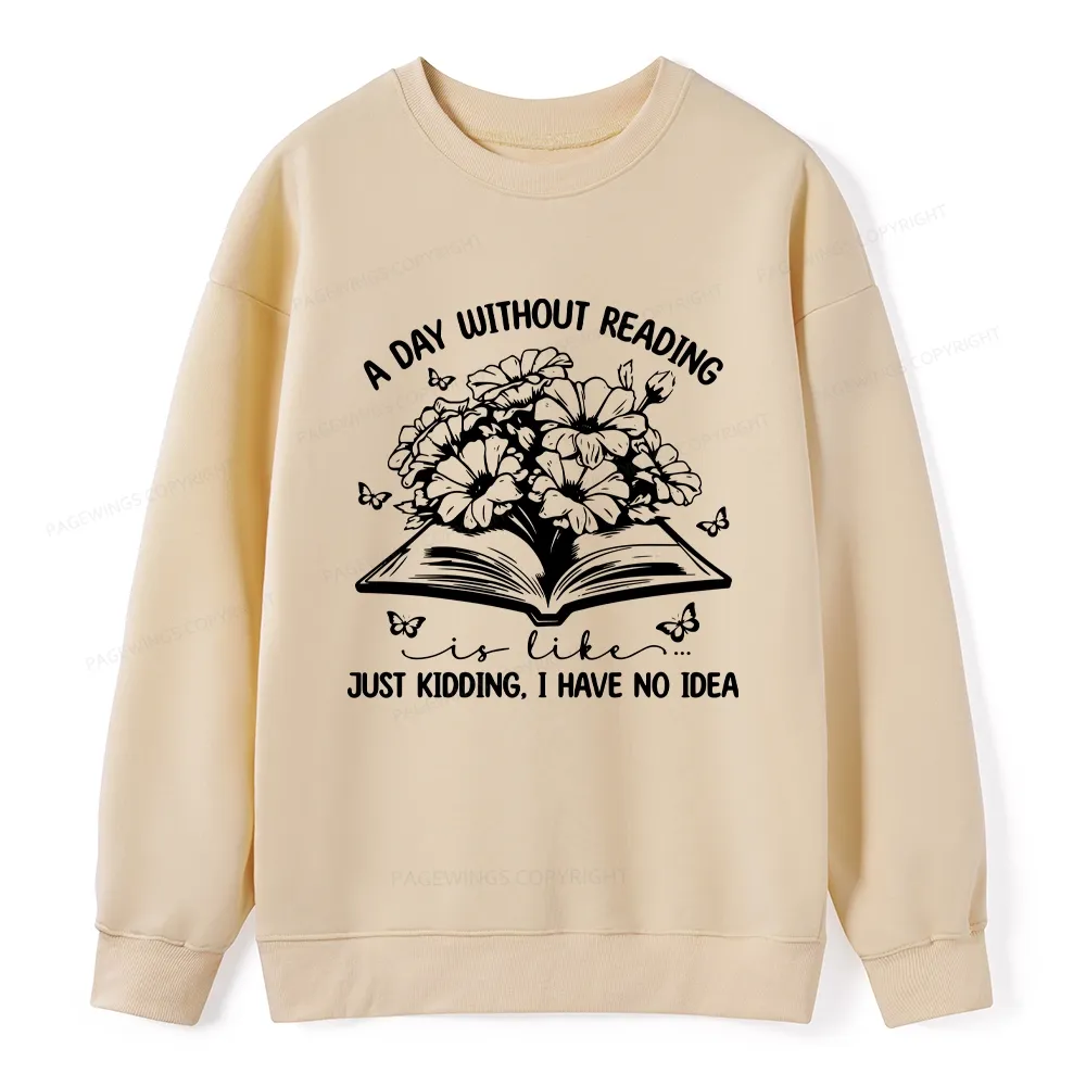 Pagewings A Day Without Reading Is Like Unisex Classic Sweatshirt