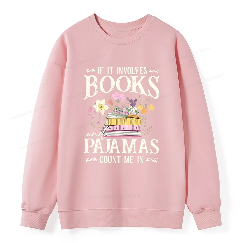 Pagewings If It Involves Books And Pajamas Count Me In Unisex Classic Sweatshirt