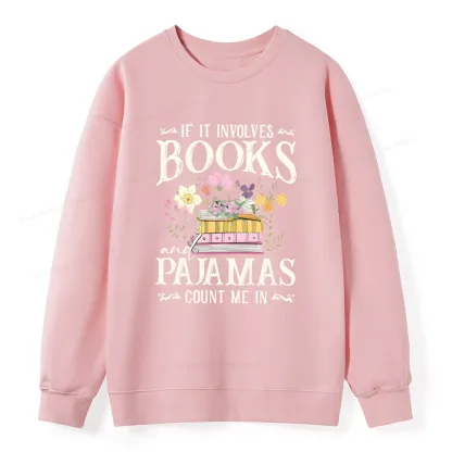 Pagewings If It Involves Books And Pajamas Count Me In Unisex Classic Sweatshirt