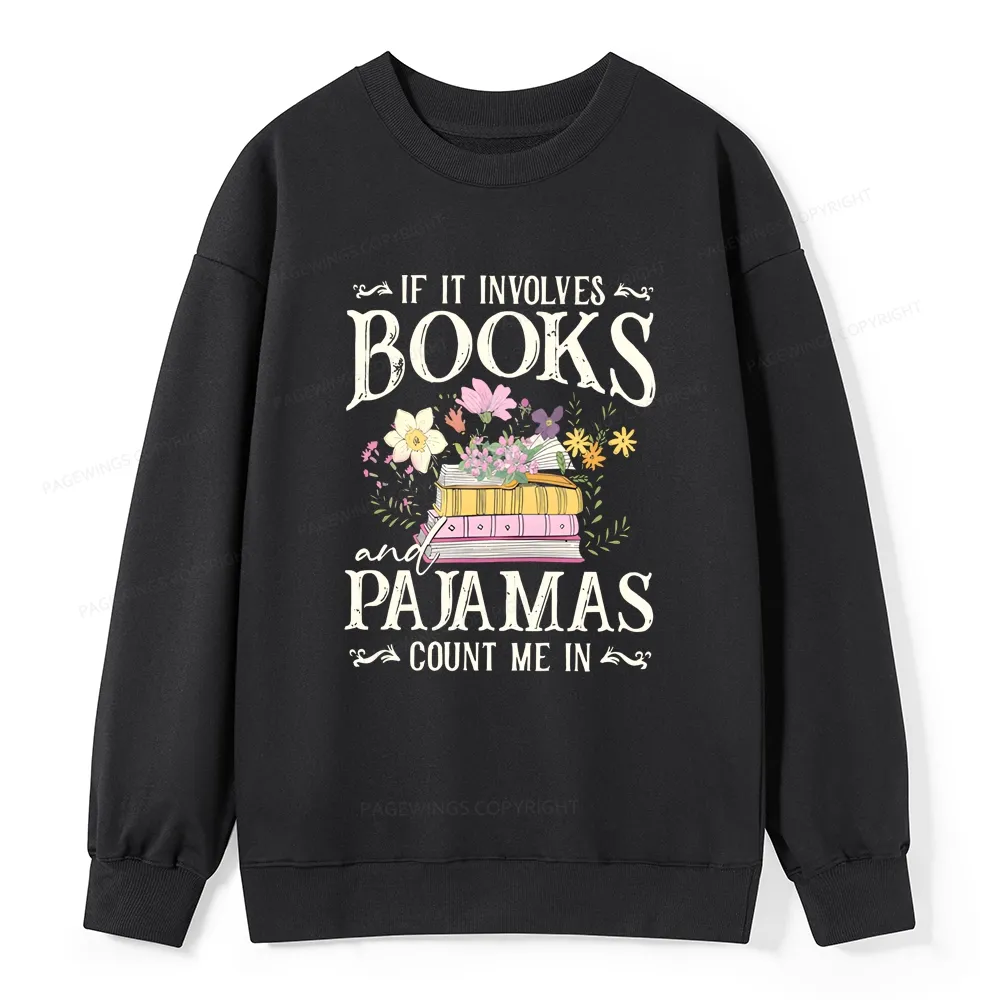 Pagewings If It Involves Books And Pajamas Count Me In Unisex Classic Sweatshirt
