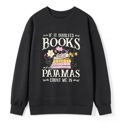 Pagewings If It Involves Books And Pajamas Count Me In Unisex Classic Sweatshirt