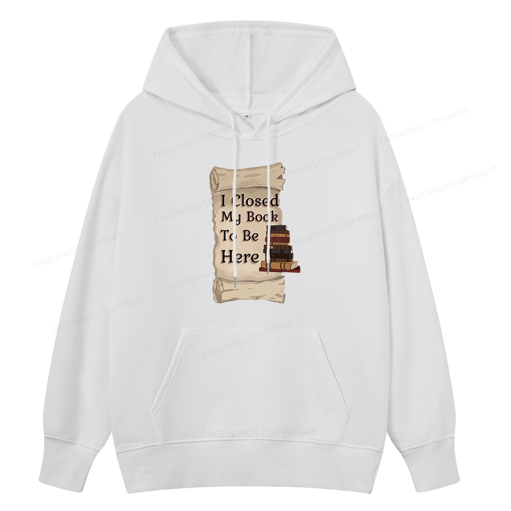 Pagewings I Closed My Book To Be Here Unisex Classic Hoodie