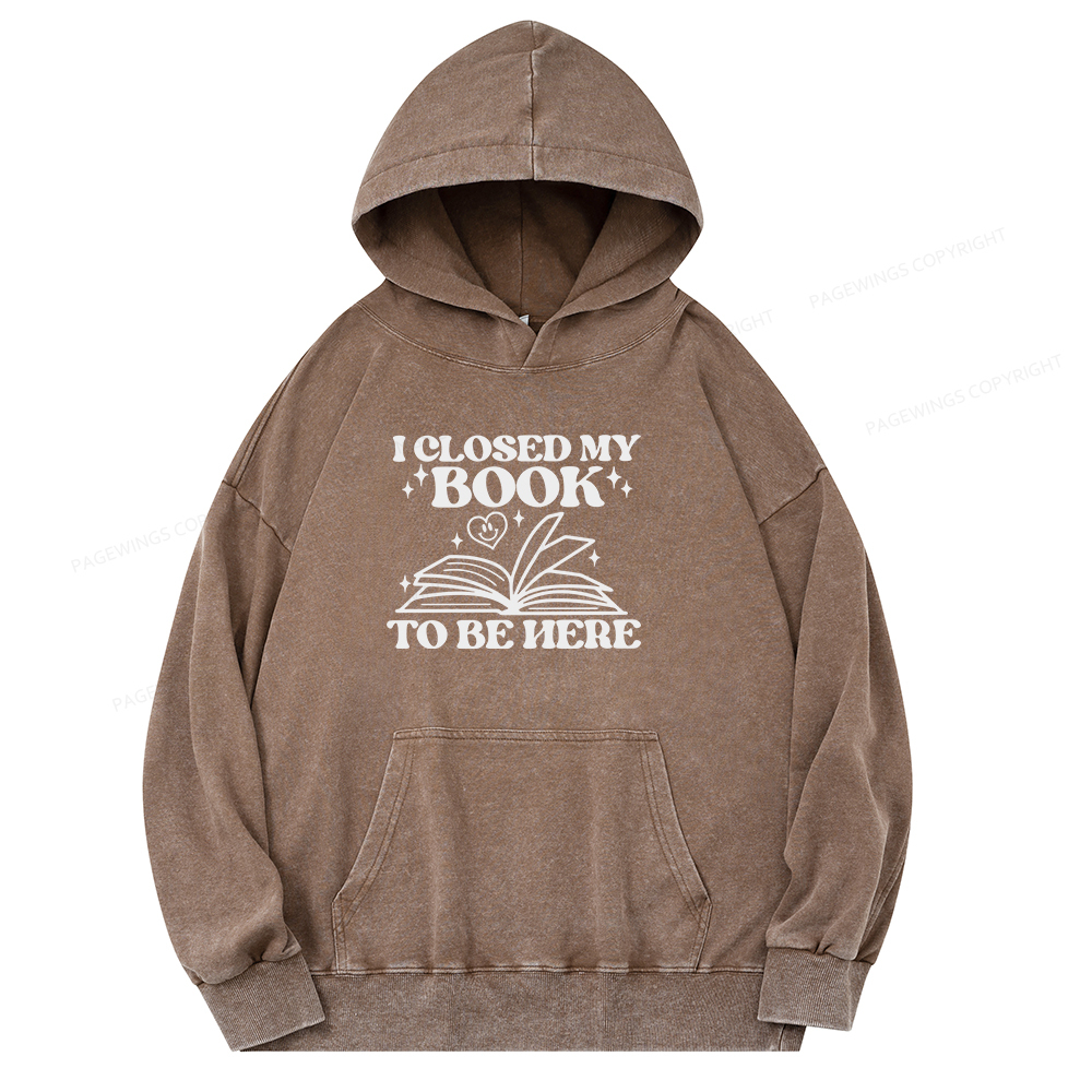 Pagewings I Closed My Book To Be Here Unisex Washed Hoodie