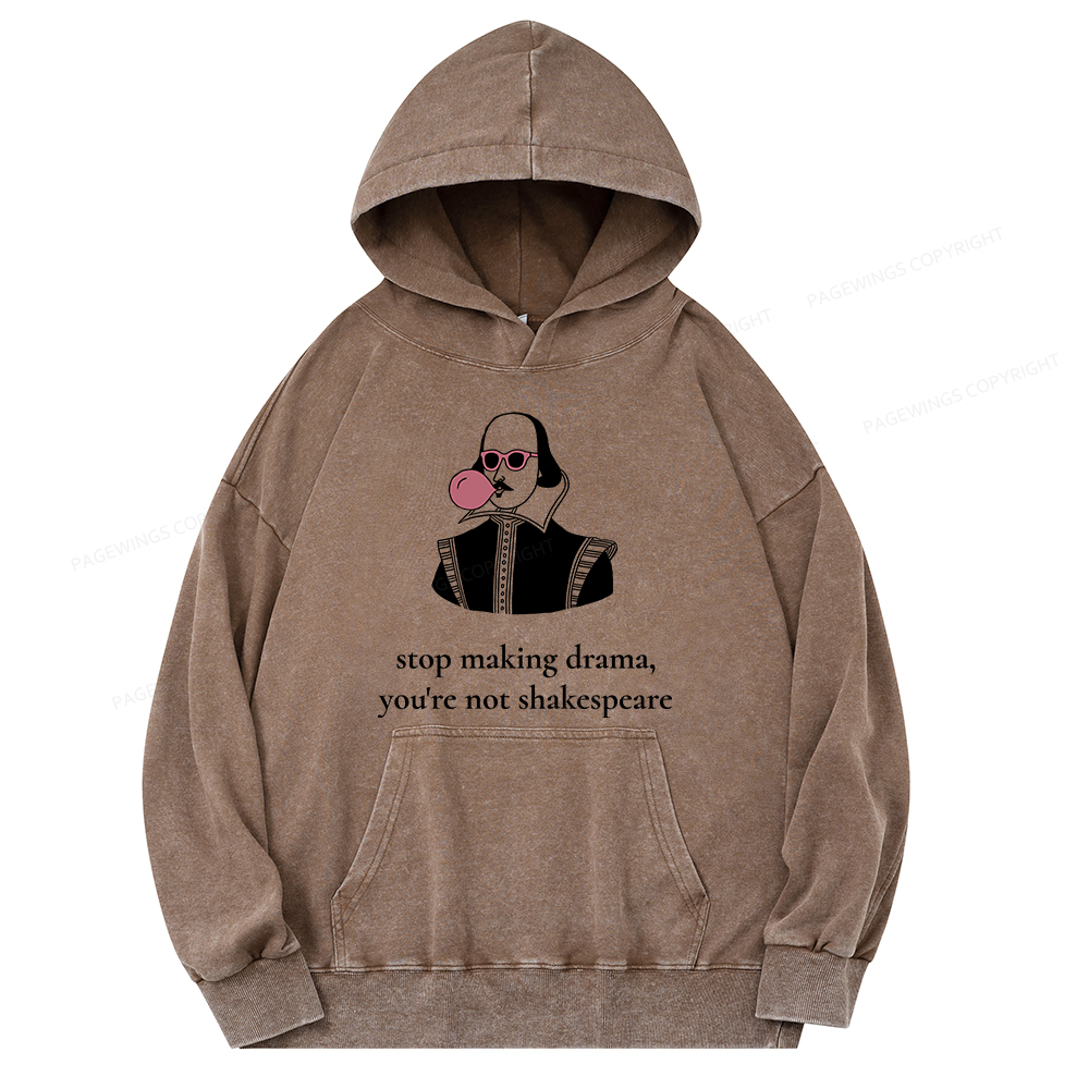 Pagewings Stop Making Drama You're Not Shakespeare Funny Unisex Washed Hoodie