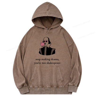 Pagewings Stop Making Drama You're Not Shakespeare Funny Unisex Washed Hoodie
