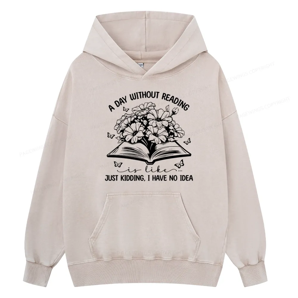 Pagewings A Day Without Reading Is Like Unisex Washed Hoodie