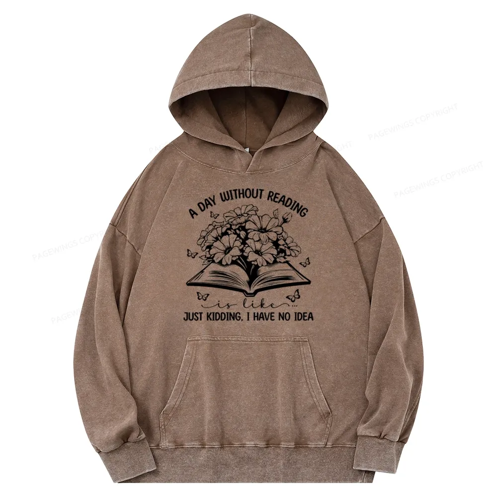Pagewings A Day Without Reading Is Like Unisex Washed Hoodie