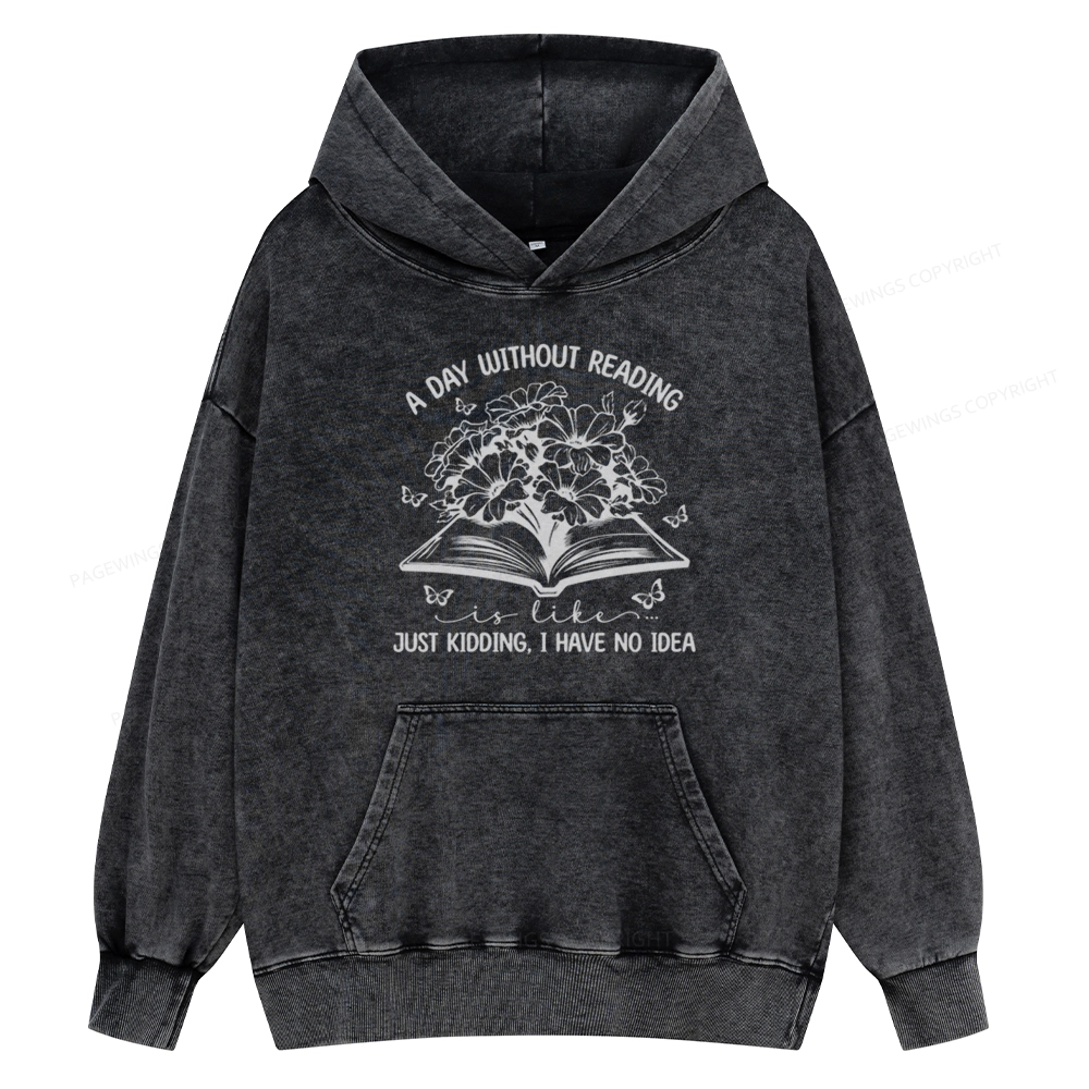 Pagewings A Day Without Reading Is Like Unisex Washed Hoodie