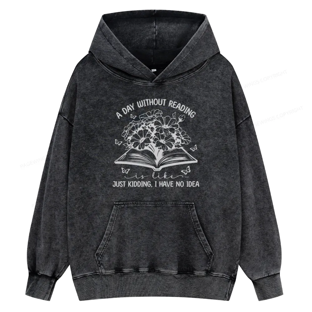 Pagewings A Day Without Reading Is Like Unisex Washed Hoodie
