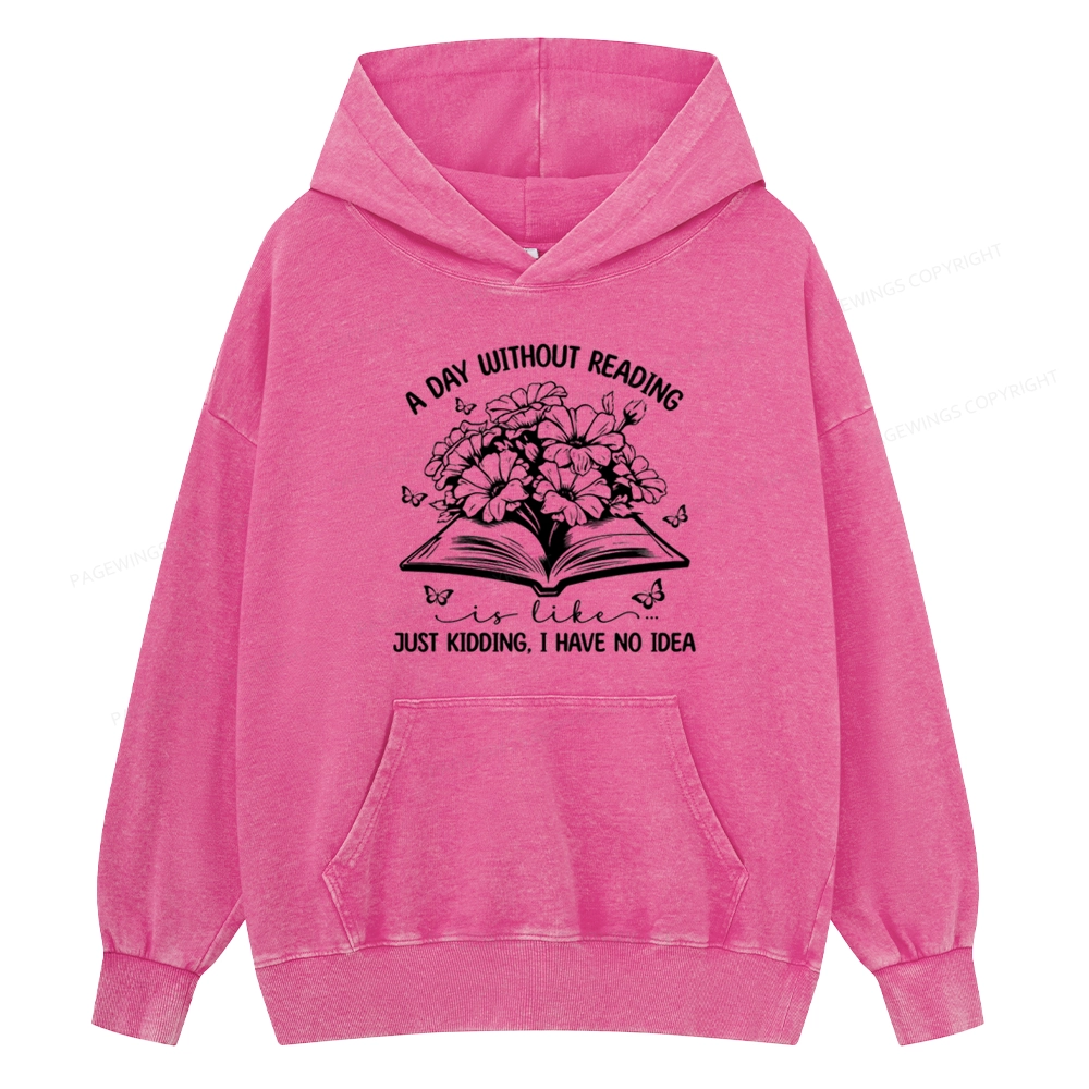Pagewings A Day Without Reading Is Like Unisex Washed Hoodie