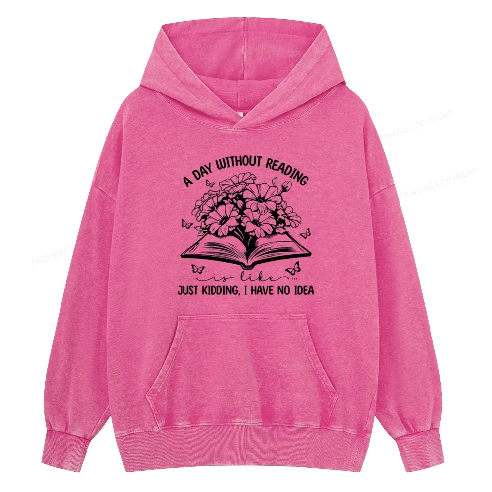 Pagewings A Day Without Reading Is Like Unisex Washed Hoodie